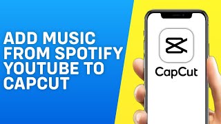 How to Add Music From Spotify or Youtube to Capcut