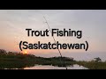 Video Thumbnail for Trout Fishing (Saskatchewan)