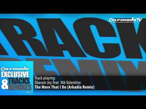 Sharam Jey feat. Nik Valentino - The More That I Do (Arkadia Remix)