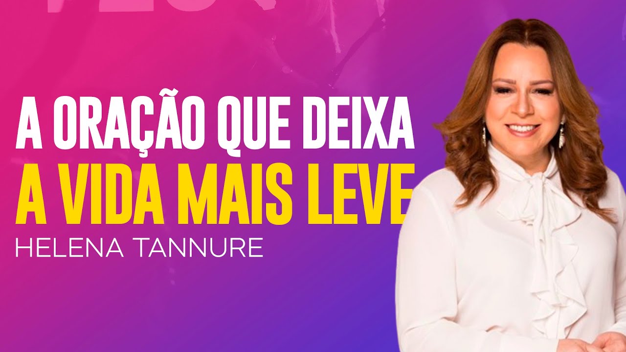 Helena Tannure | A ORAÇÃO DEIXA A VIDA MAIS LEVE