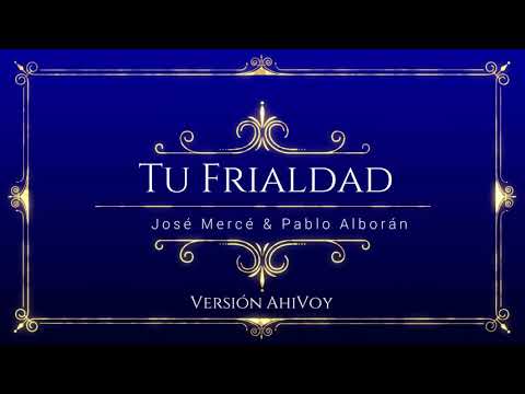 Tu Frialdad - José Mercé & Pablo Alborán - Versión AhiVoy