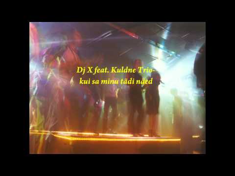 DJ X feat  Kuldne Trio kui sa minu tädi näed