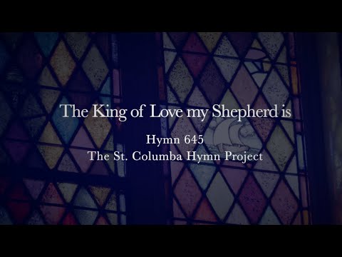 The St. Columba Hymn Project - The King of Love my Shepherd is