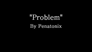 Problem - Pentatonix (Lyrics)