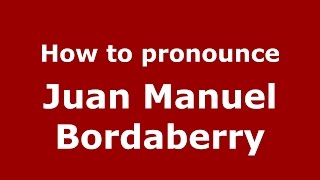How to pronounce Juan Manuel Bordaberry