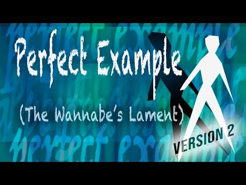 Perfect [VERSION 2] Example (The Wannabe's Lament)