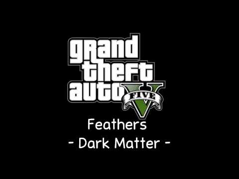 [GTA V Soundtrack] Feathers - Dark Matter [Radio Mirror Park]