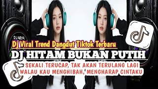 Download lagu DJ HITAM BUKAN PUTIH || SEKALI TERUCAP, TAK AKAN TERULANG LAGI |  VIRAL DANGDUT TREND TIKTOK TERBARU mp3