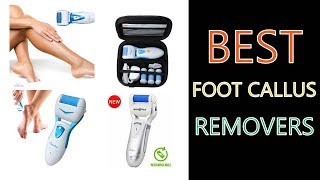Best Foot Callus Removers