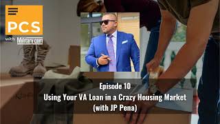 10: Using Your VA Loan in a Crazy Housing Market (with JP Pena)