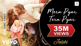 Mera Pyar Tera Pyar - Lyrical Video | Jalebi | Arijit Singh | Varun &amp; Rhea | Jeet Gannguli | Rashmi