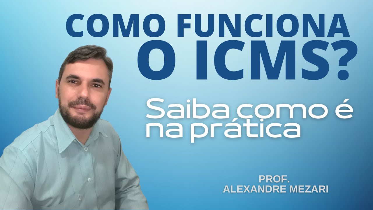 Como funciona o ICMS, saiba como é na prática