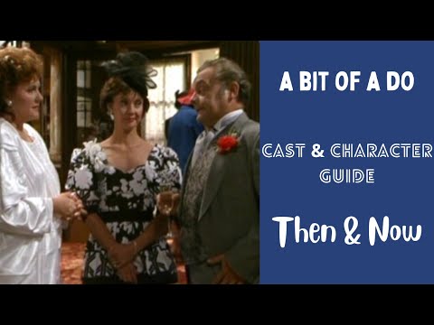 A Bit of a Do Cast & Characters Then and Now