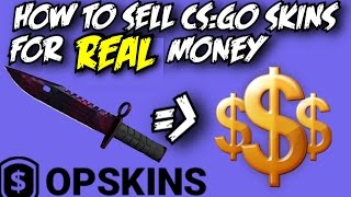 HOW TO SELL CS:GO SKINS FOR REAL MONEY! - OPSKINS.COM