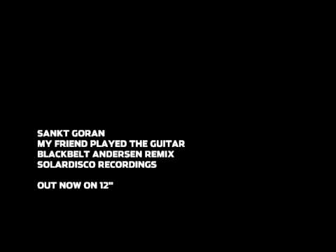 SANKT GORAN - MY FRIEND PLAYED THE GUITAR (BLACKBELT ANDERSEN MIX) [SOLAR12004B]