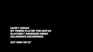 SANKT GORAN - MY FRIEND PLAYED THE GUITAR (BLACKBELT ANDERSEN MIX) [SOLAR12004B]
