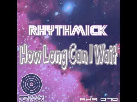 Rhythmick: How Long Can I Wait (Original Mix)