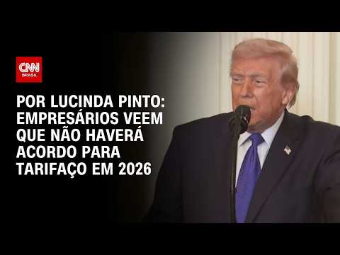 Tarifaço: Empresários veem que não haverá acordo em 2026; veja análise | HORA H