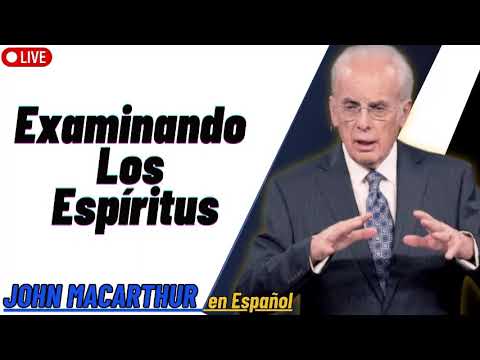 John MacArthur -  Examinando Los Espíritus