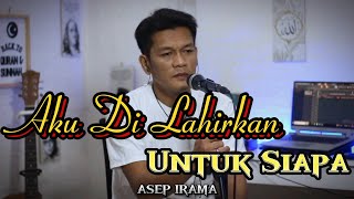Download lagu AKU DI LAHIRKAN UNTUK SIAPA ( ASEP IRAMA) Cover Slow Pop Version By ZANCA mp3