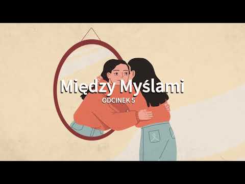 „Dlaczego tracimy kontakt ze sobą - o potrzebach, ciele i przetrwaniu” - Między Myślami (odcinek 5)