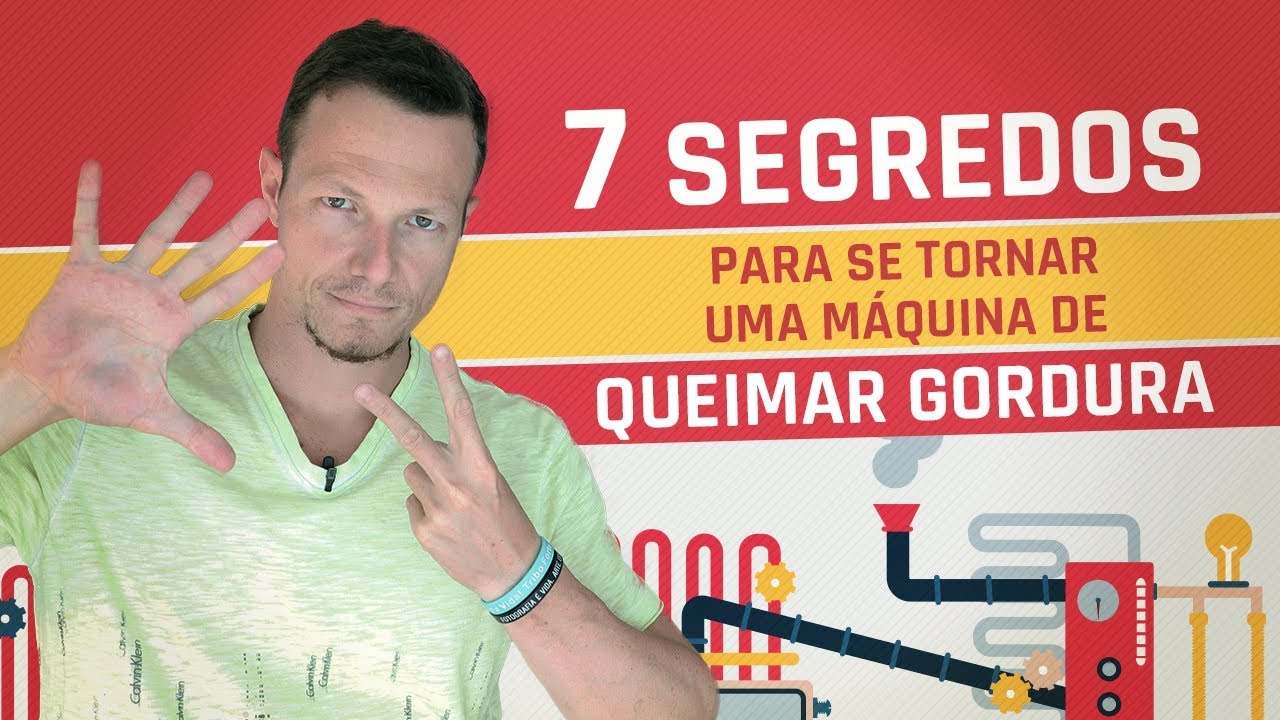 7 Segredos Para Se Tornar Uma Máquina De Queimar GORDURA