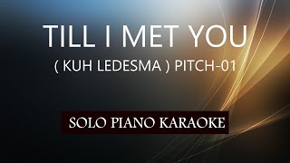 TILL I MET YOU ( KUH LEDESMA ) ( PITCH-01 )PH KARAOKE PIANO by REQUEST (COVER_CY)