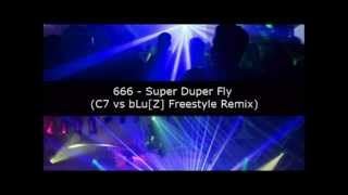 666 - Super Duper Fly (C7 vs bLu[Z] Freestyle Remix)