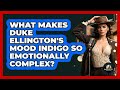 What Makes Duke Ellington's Mood Indigo So Emotionally Complex? - Jazz Music Legends