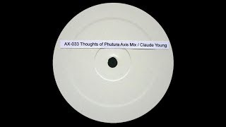 Claude Young - Thoughts Of Phutura ( Axis Mix 1 )