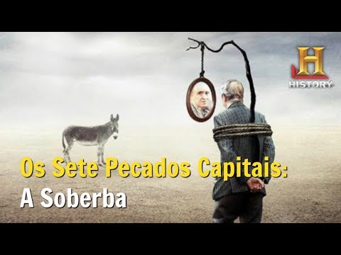 Os Sete Pecados Capitais -  A SOBERBA - Documentário History Channel Brasil