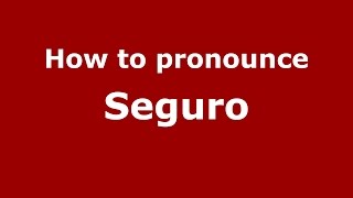 How to pronounce Seguro