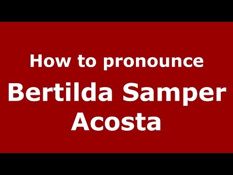 How to pronounce Bertilda Samper Acosta (Colombian Spanish/Colombia)  - PronounceNames.com