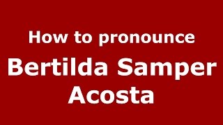 How to pronounce Bertilda Samper Acosta