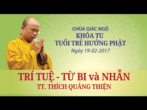 Khóa tu Tuổi Trẻ Hướng Phật 9: Trí tuệ, từ bi và nhẫn - TT. Thích Quảng Thiện