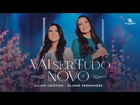 Lilian Cristina Feat Eliane Fernandes - Vai Ser Tudo Novo | Clipe Oficial