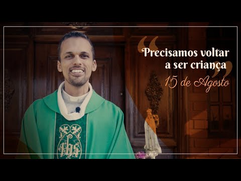 Homilia do dia 15/08/2020 | Precisamos voltar a ser criança