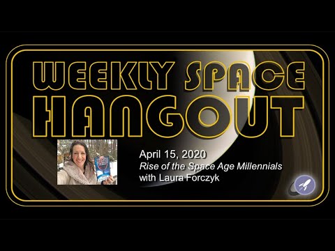 Weekly Space Hangout: April 15, 2020 - Rise of the Space Age Millennials with Laura Forczyk