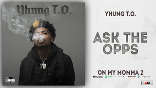 Yhung T.O. - Ask the Opps (On My Momma 2)