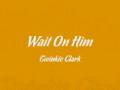 Twinkie Clark - Wait On Him