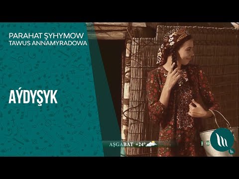 Parahat Shyhymow we Tawus Annamyradowa - Aydyshyk | 2019