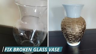 Fix Broken Glass Vase, Never throw it .