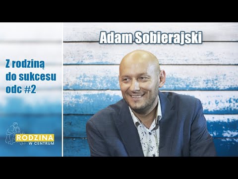 Z rodziną do sukcesu |Adam Sobierajski odc.2