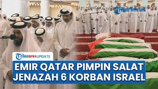 Emir Qatar Pimpin Salat Jenazah 6 Korban Serangan Israel di Doha: Korban 5 Anggota Hamas & 1 Tentara