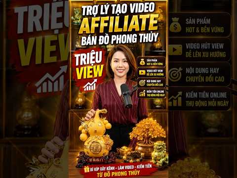 TRỢ LÝ TẠO VIDEO AFFILIATE ĐỒ PHONG THỦY