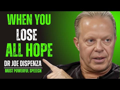 WHEN YOU LOSE ALL HOPE - Dr Joe Dispenza Motivational Speech
