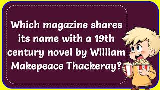 Which magazine shares its name with a 19th century novel by William Makepeace Thackeray Correct