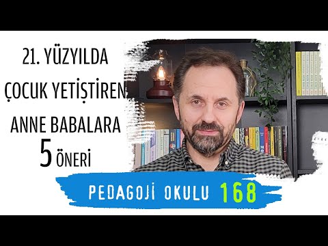 Pedagoji Okulu 168 - 21.Yüzyıla Çocuk Yetiştiren Anne Babalara 5 Öneri