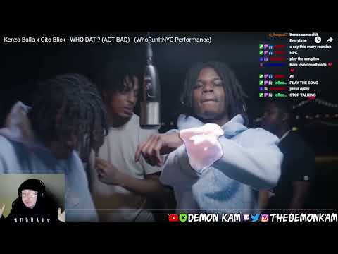 Demon Kam Reacts to Kenzo Balla x Cito Blick - WHO DAT ? (ACT BAD) | (WhoRunItNYC Performance)