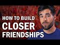 How To Build Closer Friendships